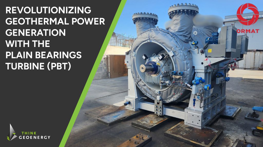 Redefining geothermal power generation with the Plain Bearings Turbine (PBT)